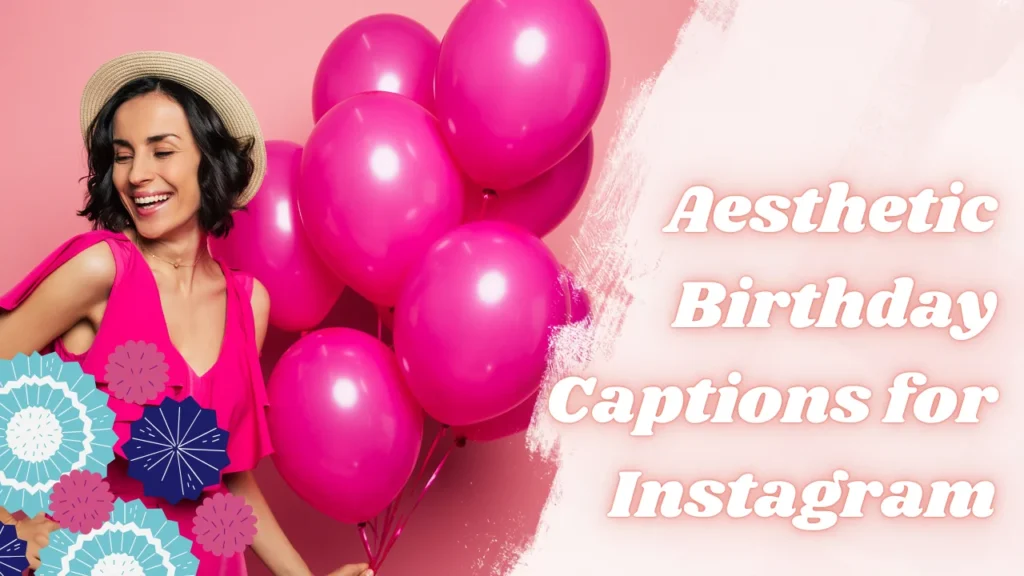 Cute Aesthetic Birthday Captions (Short & Sweet)